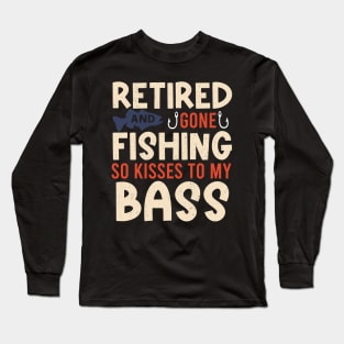 Retired Retirement Fishing Humor Long Sleeve T-Shirt